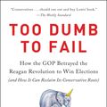 Cover Art for 9780316383929, Too Dumb to Fail: How the GOP Won Elections by Sacrificing Its Values (And How It Can Reclaim Its Conservative Roots) by Matt K. Lewis