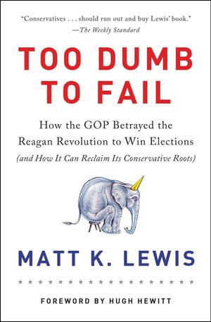 Cover Art for 9780316383929, Too Dumb to Fail: How the GOP Won Elections by Sacrificing Its Values (And How It Can Reclaim Its Conservative Roots) by Matt K. Lewis