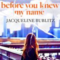 Cover Art for 9780751581652, Before You Knew My Name by Jacqueline Bublitz