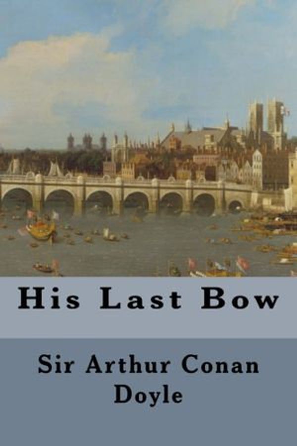 Cover Art for 1230000283207, His Last Bow by Sir Arthur Conan Doyle