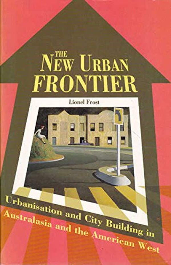 Cover Art for 9780868402680, The New Urban Frontier: Urbanisation and City-Building in Australasia and the American West by Lionel Frost