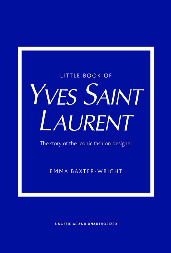 Cover Art for 9781787395541, Little Book of Yves Saint Laurent: The Story of the Iconic Fashion House by Emma Baxter-Wright
