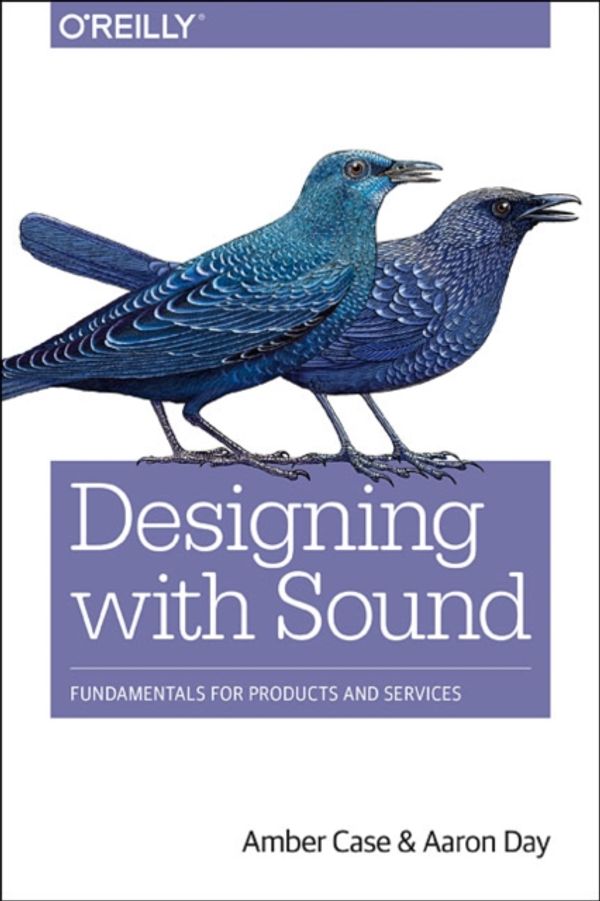 Cover Art for 9781491961100, Designing with SoundPrinciples and Patterns for Mixed Environments by Amber Case, Aaron Day