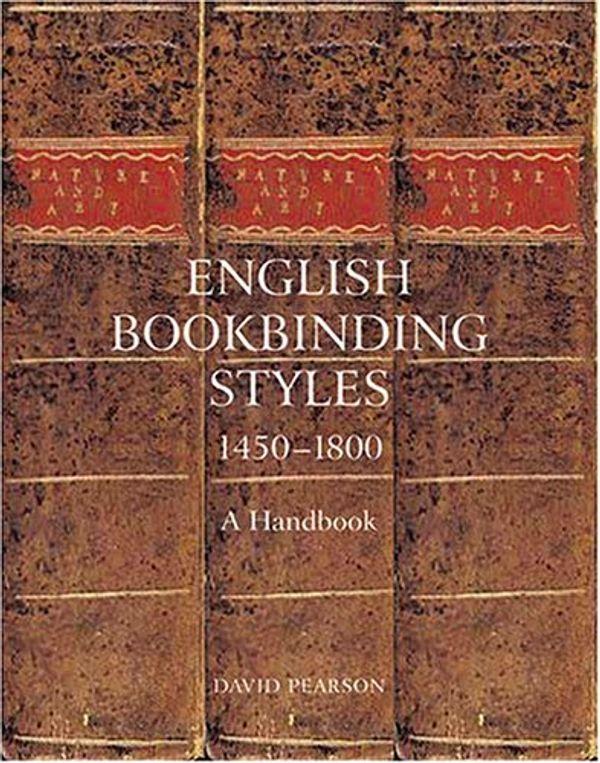 Cover Art for 9781584561408, English Bookbinding Styles 1450 - 1800: A Handbook by David Pearson