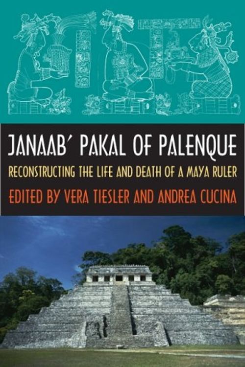 Cover Art for 9780816525102, Janaab' Pakal of Palenque: Reconstructing the Life and Death of a Maya Ruler by Vera Tiesler
