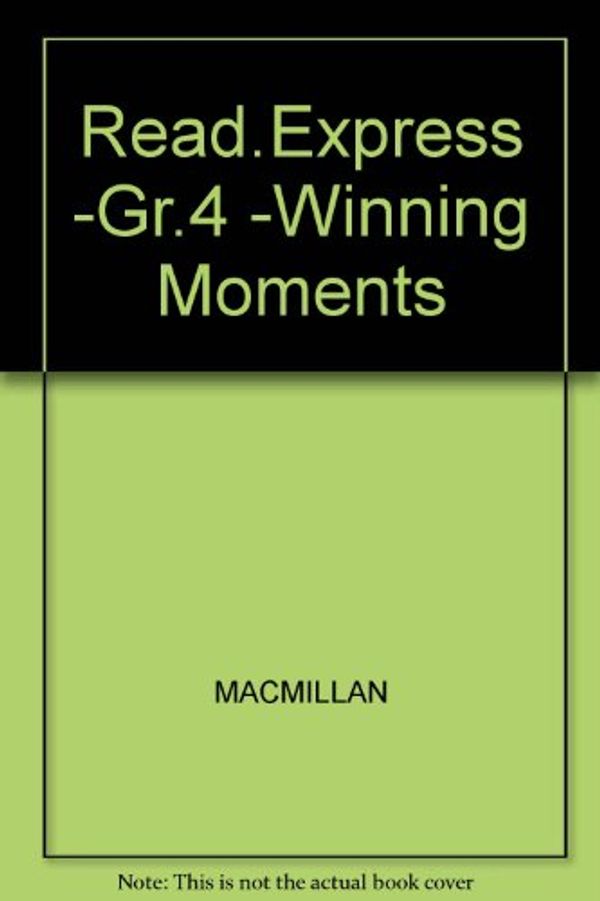 Cover Art for 9780021600090, Read.Express -Gr.4 -Winning Moments (Macmillan Reading Express) by MACMILLAN