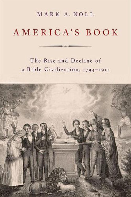 Cover Art for 9780197623466, America's Book: The Rise and Decline of a Bible Civilization, 1794-1911 by Mark A. Noll