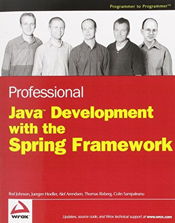 Cover Art for 9780764574832, Professional Java Development with the Spring Framework by Rod Johnson, Höller, Jürgen, Alef Arendsen, Thomas Risberg, Colin Sampaleanu