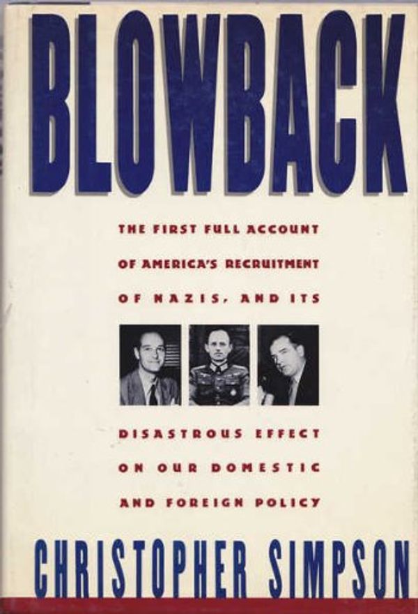 Cover Art for 9781555841065, Blowback: America's Recruitment of Nazis and Its Effects on the Cold War by Christopher Simpson
