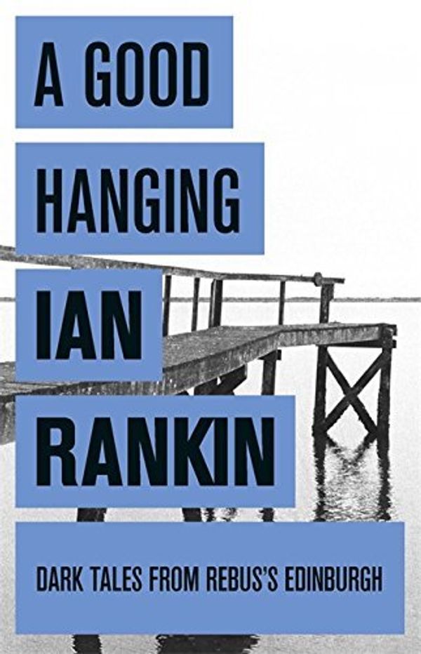 Cover Art for 8601200524864, By Ian Rankin - A Good Hanging by Ian Rankin