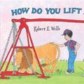 Cover Art for 9781619131590, How Do You Lift a Lion? by Robert E. Wells