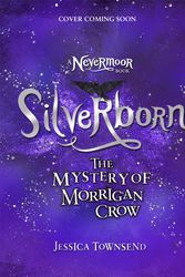 Cover Art for 9781510107359, Silverborn: The Mystery of Morrigan Crow Book 4 (Nevermoor) by Jessica Townsend