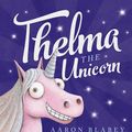 Cover Art for 9781407164014, Thelma the Unicorn by Aaron Blabey