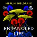 Cover Art for 9781847925206, Entangled Life by Merlin Sheldrake