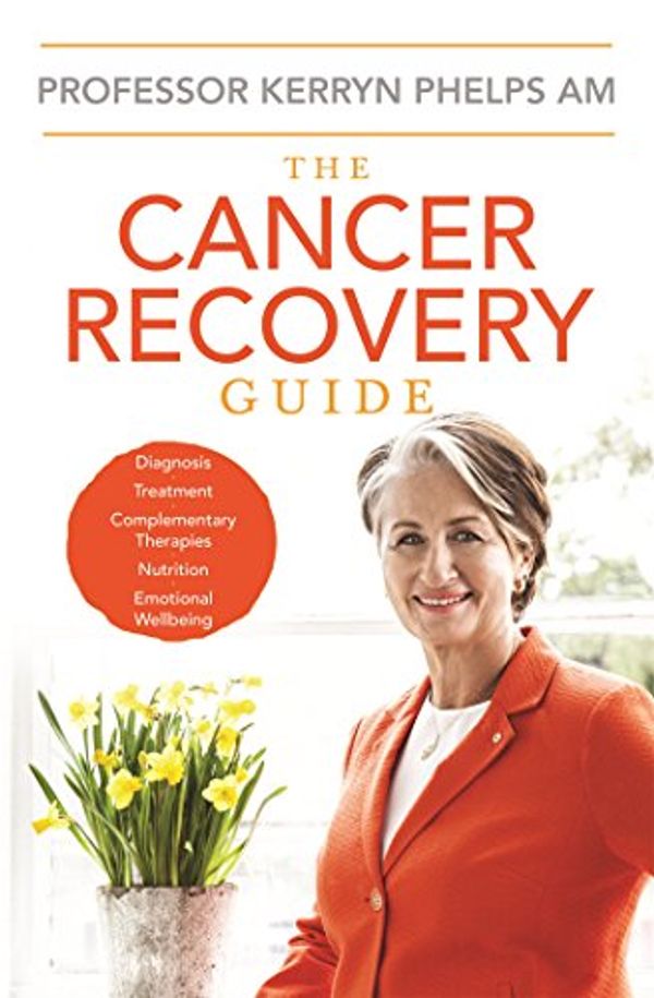 Cover Art for B00W6WVIUQ, The Cancer Recovery Guide by Dr Kerryn Phelps