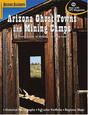 Cover Art for 9781932082463, Arizona Ghost Towns and Mining Camps by Philip Varney