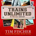 Cover Art for 9780733328343, Trains Unlimited in the 21st Century by Tim Fischer