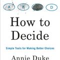 Cover Art for 9780593084618, How to Decide: Simple Tools for Making Better Choices by Annie Duke