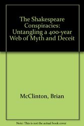 Cover Art for 9781903497364, The Shakespeare Conspiracies: Untangling a 400-year Web of Myth and Deceit by Brian McClinton