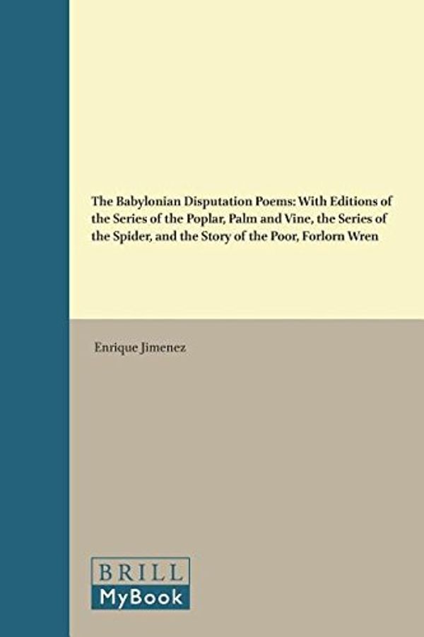 Cover Art for 9789004336254, The Babylonian Disputation PoemsWith Editions of the Series of the Poplar, Palm... by Enrique Jimenez