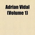 Cover Art for 9781155024950, Adrian Vidal  Volume 1 by W. E. Norris
