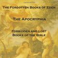 Cover Art for 9781441412959, The Forgotten Books Of Eden: The Apocryphia, Forbidden And Lost Books Of The Bible by Platt Jr., Rutherford H.