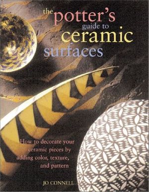 Cover Art for 9780873493598, Potter's Guide to Ceramic Surfaces by Connell, Jo by Jo Connell