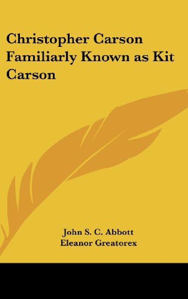 Cover Art for 9780548035399, Christopher Carson Familiarly Known as Kit Carson by John Stevens Cabot Abbott