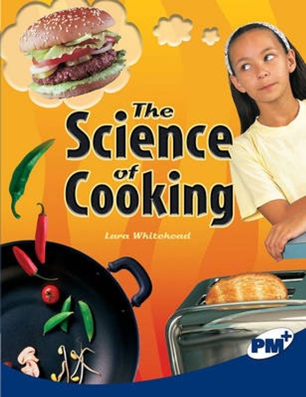 Cover Art for 9780170099400, The Science of Cooking PM Plus Non Fiction Level 29 Science in Everyday Life Sapphire by Lara Whitehead
