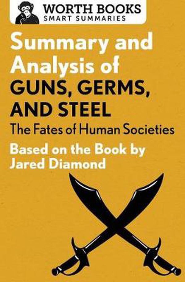 Cover Art for 9781504046572, Summary and Analysis of Guns, Germs, and Steel: The Fates of Human SocietiesBased on the Book by Jared Diamond by Worth Books