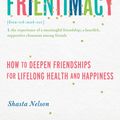 Cover Art for 9781580056076, Frientimacy: How to Deepen Friendships for Lifelong Health and Happiness by Shasta Nelson