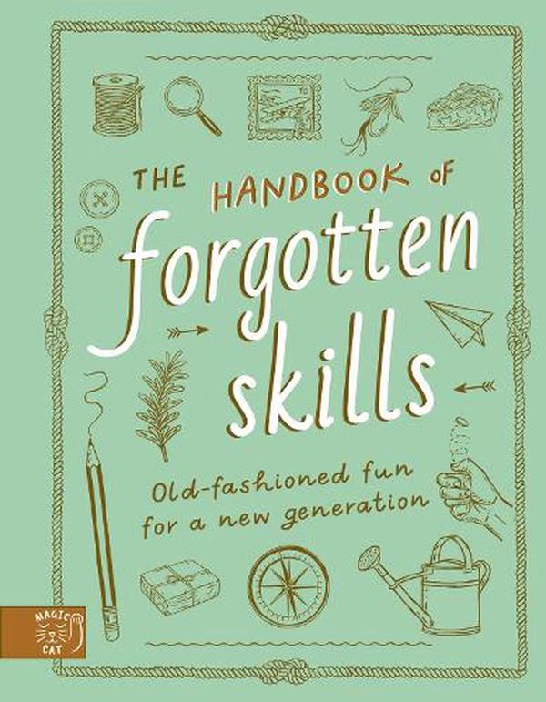 Cover Art for 9781913520847, The Handbook of Forgotten Skills: Old fashioned fun for a new generation by Crowley, Natalie, Batiste, Elaine