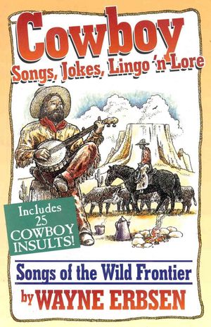 Cover Art for 9781883206062, Cowboy Songs, Jokes, Lingo 'n Lore: Songs of the Wild Frontier by Wayne Erbsen