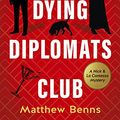 Cover Art for B08K9FGBCW, The Dying Diplomats' Club: A Nick & La Contessa Mystery by Matthew Benns