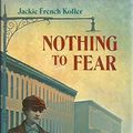 Cover Art for 9780152005443, Nothing to Fear by Jackie French Koller