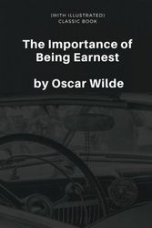 Cover Art for 9781978065246, The Importance of Being Earnest, by Oscar Wilde (with illustrated): Popular Classic Book: Volume 1 by Oscar Wilde