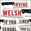 Cover Art for 9780393330779, If You Liked School, You'll Love Work by Irvine Welsh
