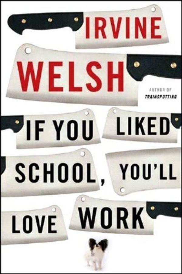 Cover Art for 9780393330779, If You Liked School, You'll Love Work by Irvine Welsh