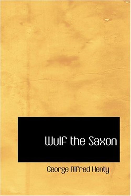 Cover Art for 9780554317182, Wulf the Saxon by George Alfred Henty