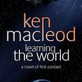 Cover Art for 9781841493435, Learning the World: A Novel of First Contact by Ken MacLeod