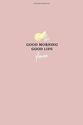 Cover Art for 9780578610016, The Good Morning, Good Life Planner: The Official Workbook Planner of Amy Landino's Good Morning, Good Life by Schmittauer Landino, Amy