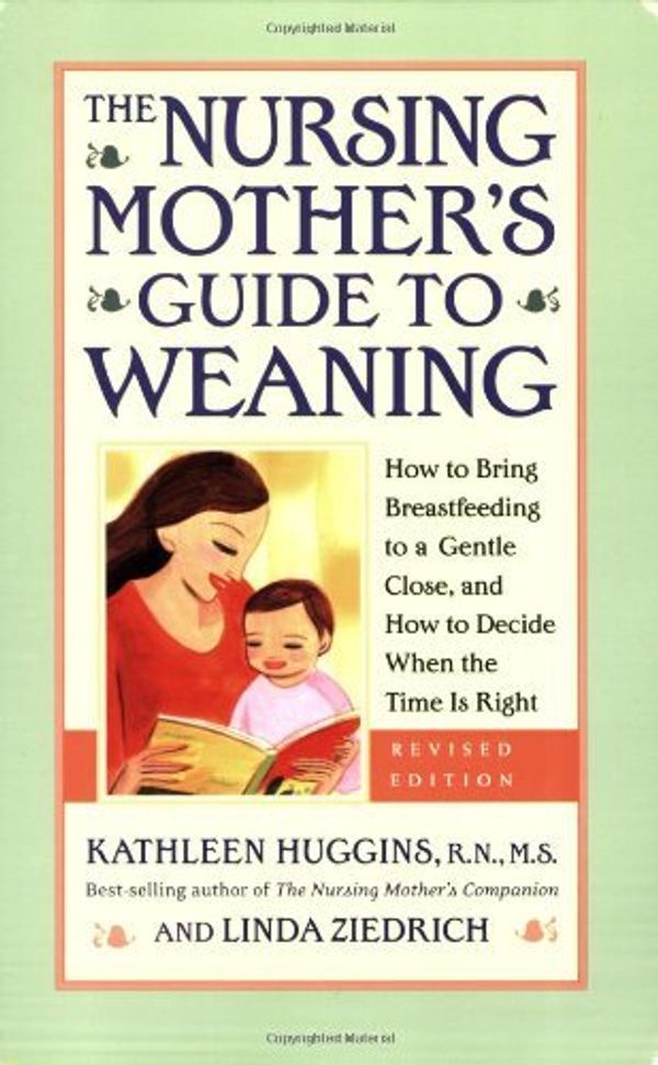 Cover Art for 9781558323520, The Nursing Mother's Guide to Weaning by Kathleen Huggins, Linda Ziedrich