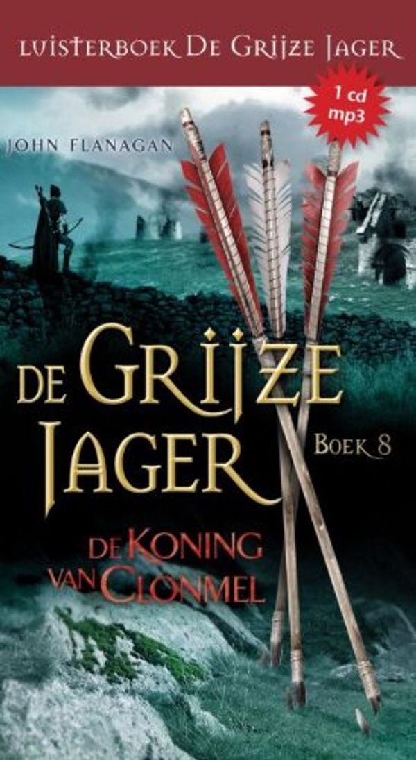 Cover Art for 9789025753665, De koning van Clonmel (De Grijze Jager) (Dutch Edition) by Flanagan, John, Tongeren, Daphne van