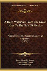 Cover Art for 9781164522935, A Deep Waterway from the Great Lakes to the Gulf of Mexico: Papers Before the Western Society of Engineers (1900) by James Alexander Seddon