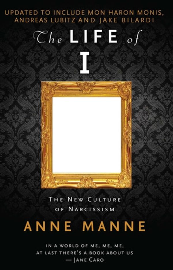 Cover Art for 9780522868982, The Life of I Updated Edition: The New Culture of Narcissism by Anne Manne