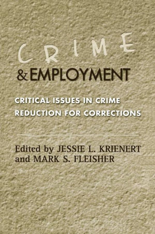 Cover Art for 9780759104051, Crime and Employment: Critical Issues in Crime Reduction for Corrections by Jessie L. Krienert