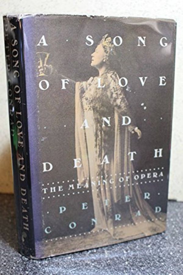 Cover Art for 9780671643539, A Song of Love and Death: The Meaning of Opera by Peter Conrad