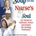 Cover Art for 9781558749337, Chicken Soup for the Nurse's Soul: 101 Stories to Celebrate, Honor and Inspire the Nursing Profession (Chicken Soup for the Soul) by Mark Victor Hansen