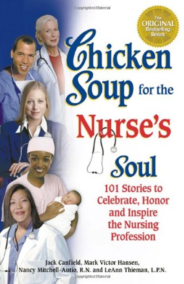 Cover Art for 9781558749337, Chicken Soup for the Nurse's Soul: 101 Stories to Celebrate, Honor and Inspire the Nursing Profession (Chicken Soup for the Soul) by Mark Victor Hansen