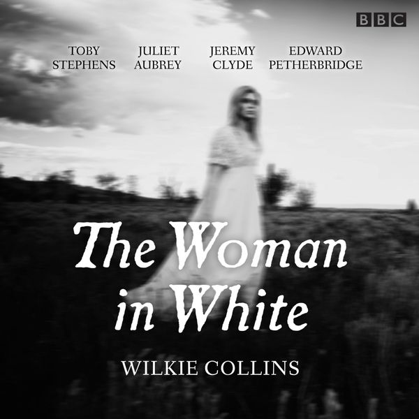 Cover Art for 9781785290565, The Woman in White: BBC Radio 4 full-cast dramatisation by Wilkie Collins